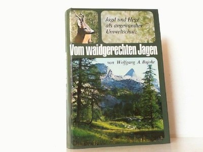 Vom waidgerechten Jagen. Jagd und Hege als angewandter Umweltschutz. Bajohr, Wol