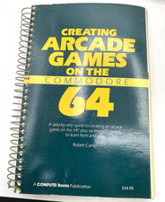 Creating ARCADE GAMES on the Commodore 64 Book by Robert Camp  1984 COMPUTE Pub