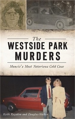 Westside Park Murders: Muncie's Most Notorious Cold Case (Hardback or Cased Book
