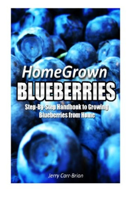 Home Grown Blueberries: The Step-By-Step Handbook to Gr - Paperback NEW Carr-Bri