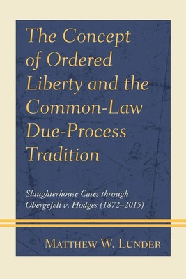 Concept of Ordered Liberty and the Common-Law Due-Process Tradition | Lunder