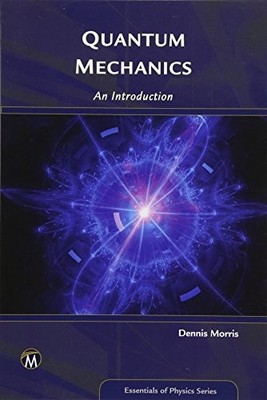 QUANTUM MECHANICS: AN INTRODUCTION (ESSENTIALS OF PHYSICS By Dennis Morris