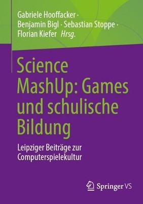 Science MashUp: Games und schulische Bildung: Leipziger Beitr?ge zur Computerspi
