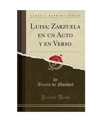 Luisa: Zarzuela en un Acto y en Verso [Classic Reprint]: Zarzuela en un Acto y e