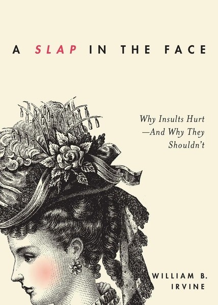 Slap In The Face | Why Insults Hurt--And Why They Shouldn't | William B Irvine-image