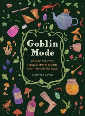 Goblin Mode: How to Get Cozy, Embrace Imperfection,  by McKayla Coyle HARDBACK