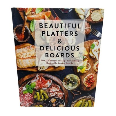 Beautiful Platters and Delicious Boards: Over 150 Recipes and Tips Charcuterie