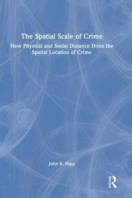 Hipp - Spatial Scale of Crime  How Physical and Social Distance Drive  - X555z