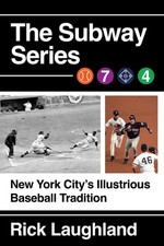 The Subway Series: New York City's Illustrious Baseball Tradition by Rick Laughl