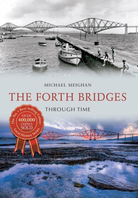 The Forth Bridges Through Time by Michael Meighan (Paperback Book)