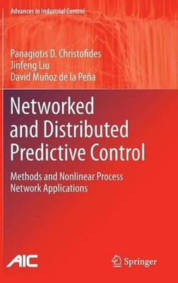 Networked and Distributed Predictive Control: Methods and Nonlinear Process Netw