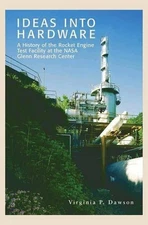 IDEAS INTO HARDWARE: A HISTORY OF THE ROCKET ENGINE TEST By Virginia P. Dawson