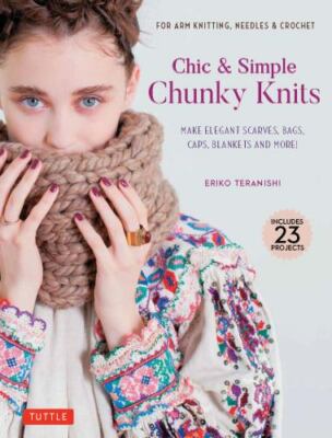 Chic & Simple Chunky Knits: For Arm Knitting, Needles & Crochet: Make Elegant...