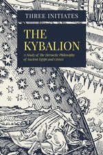 The Kybalion: A Study of The Hermetic Philosophy of Ancient