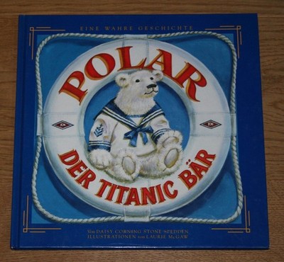 Polar, der Titanic-Bär. Spedden, Daisy Corning Stone und Laurie McGaw: