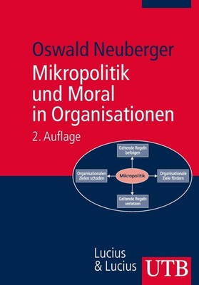 Mikropolitik und Moral in Organisationen Oswald Neuberger