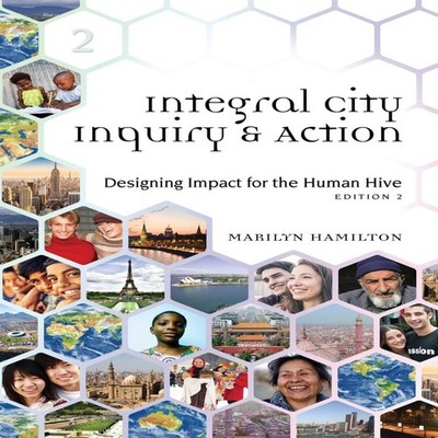 Integral City Inquiry and Action Designing Impact for the Human H