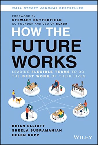 How the Future Works: Leading Flexible Teams To Do The Best Work