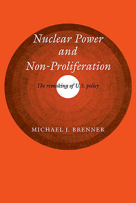 Nuclear Power and Non-Proliferation The Remaking of U.S. Policy Brenner