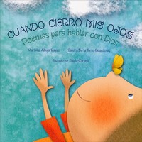 Cuando Cierro Mis Ojos: Poemas Para Hablar Con Dios (when I Close My Eyes: Cuando Cierro Mis Ojos: Poemas Para Hablar Con Dios (when I Close My Eyes:
