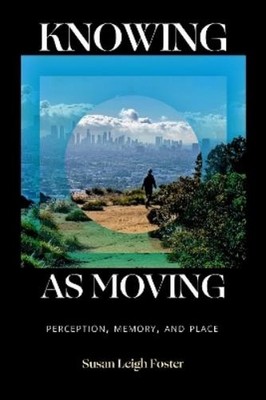 Susan Leigh Foster Knowing As Moving (Gebundene Ausgabe) (US IMPORT)