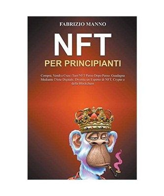 NFT per Principianti: Compra, Vendi e Crea i Tuoi NFT Passo Dopo Passo. Guadagna