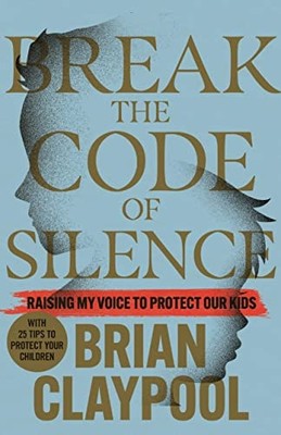 Break the Code of Silence : Raising My Voice to Protect -  NEW Brian Claypool 20