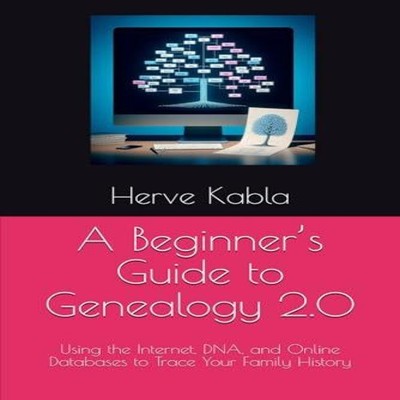 A Beginner's Guide to Genealogy 2.0 Using the Internet DNA and On