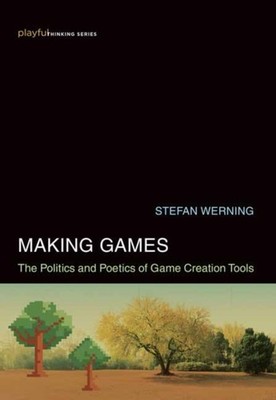 Making Games The Politics and Poetics of Game  by Stefan Werning HARDBACK