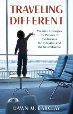 Traveling Different: Vacation Strategies for Parents of the Anxious, the  - GOOD