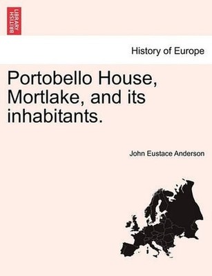 Portobello House, Mortlake, and Its Inhabitants. by John Eustace Anderson (Engli