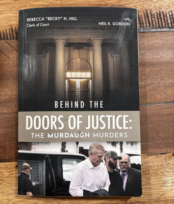 Becky Hill Neil R. Gordon  Behind the Doors of Justice: The Murdaugh Murders 