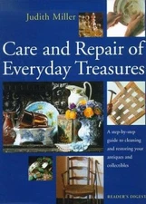 Care and Repair of Everyday Treasures: a Step-by-step Guide to Cleaning and...