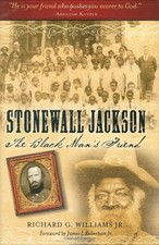 STONEWALL JACKSON: THE BLACK MAN'S FRIEND By Richard G. Williams & James. I.