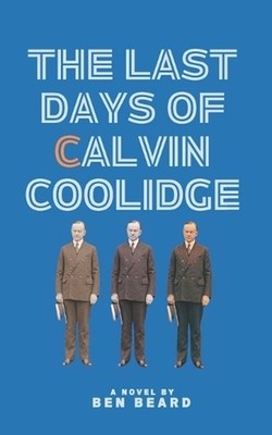 The Last Days of Calvin Coolidge by Ben Beard Paperback Book