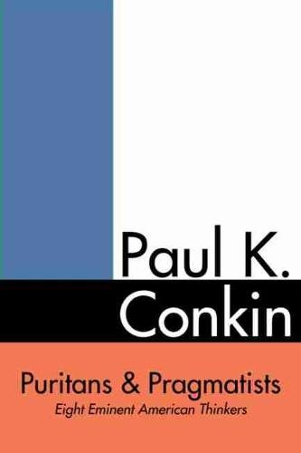 Puritans and Pragmatists – Eight Eminent American Thinkers Conkin Hardback