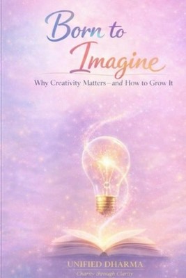 Born to Imagine: Why Creativity Matters and How to Grow - Paperback NEW Unified