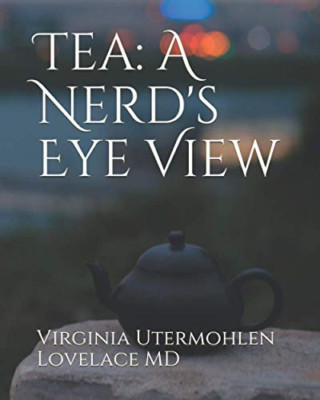 Tea: a Nerd's Eye View - Paperback NEW Lovelace, Virgi 01/12/2019