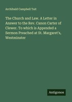 The Church And Law. A Letter In Answer To The Rev. Canon Carter Of Clewer. To...