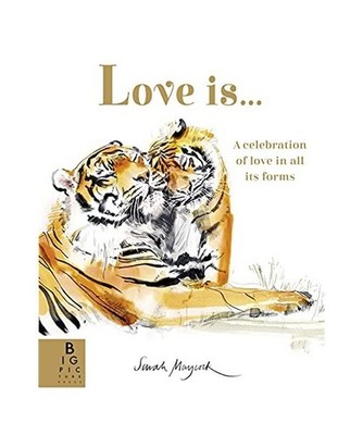 Love Is...: A Celebration of Love in All Its Forms: A Celebration of Love in All