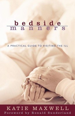 Bedside Manners: A Practical Guide to Visiting the Ill