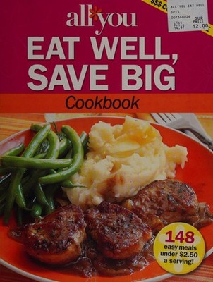All You Eat Well Save Big Cookbook : Serve a Delicious Dinner You