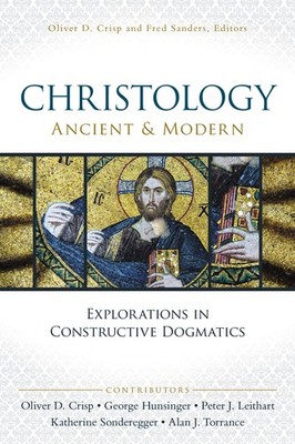 Christology, Ancient and Modern: Explorations in Constructive Dogmatics (Los...