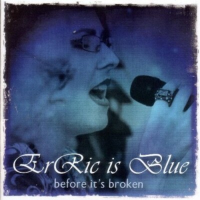 ERIC IS BLUE - BEFORE IT'S BROKEN NEW CD