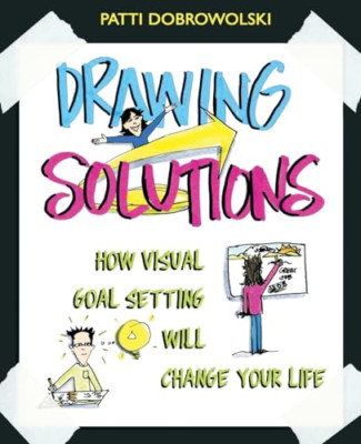 Drawing Solutions: How Visual Goal Setting Will Change  - Paperback NEW Dobrowol
