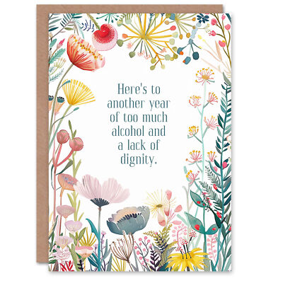 Grußkarte Happy Flowers zu viel Alkohol keine Würde lustig Geburtstag