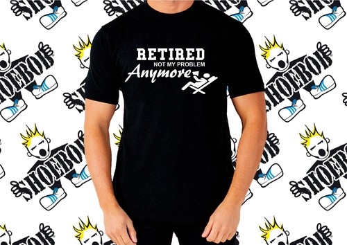 Retired Not My Problem Anymore T-Shirt Novelty Retirement Funny Gift T Shirt - Picture 4 of 14