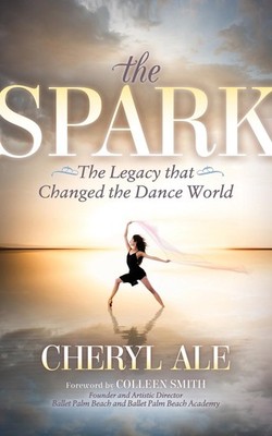 The Spark: The Legacy that Changed the Dance World by Cheryl Ale (English) Paper