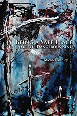 Being a Safe Place for the Dangerous Kind Paperback Michael Bradl