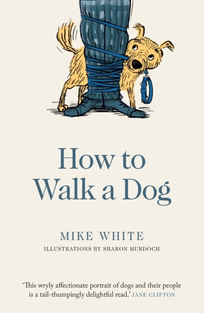 How to Walk a Dog by Mike White PAPERBACK 9781988547787